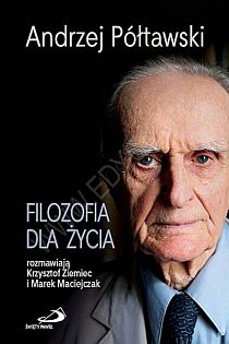Filozofia dla życia (książka) - Andrzej Półtawski, Krzysztof Ziemiec, K. Maciejczak, popularnonaukowe, Edycja św. Pawła, 2013 r., oprawa twarda - 40169 9788377970850