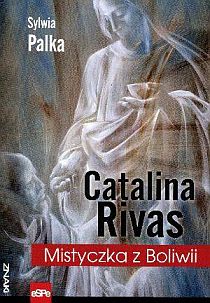 Catalina Rivas. Mistyczka z Boliwi (książka) - Sylwia Palka, objawienia, cuda, Wydawnictwo eSPe, 2020 r., oprawa Miękka - 40049 9788382012484