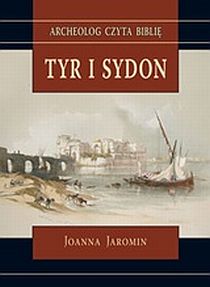 Tyr i Sydon. Archeolog czyta biblię (książka) - Joanna Jaromin, Biblia, Wrocławska Księgarnia Archidiecezjalna, 2023 r., oprawa miękka - 39587 9788374542296