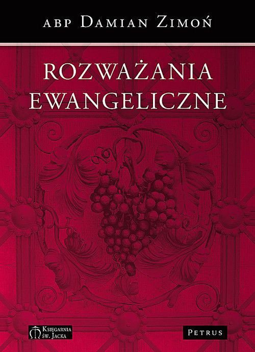 Rozważania ewangeliczne (książka) - abp Damian Zimoń, Petrus, PETRUS WYDAWNICTWO, 2013 r., oprawa miękka - 38611 9788377201787