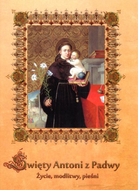 Święty Antoni z Padwy. Życie, modlitwy, pieśni (książka) - o. Jarosław Maria Wesołowski, żywoty świętych, Wydawnictwo OO. Franciszkanów, 2012 r., oprawa miękka - 38505 9788377662311