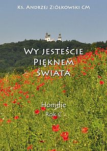Wy jesteście pięknem świata. Homilie R.C (książka) - ks. Andrzej Ziółkowski, homiletyka, Wydawnictwo Instytut Teologiczny Księży Misjonarzy, 2012 r., oprawa miękka - 38013 9788372169815