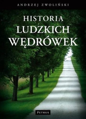 Historie ludzkich wędrówek (książka) - ks. Andrzej Zwoliński, popularnonaukowe, PETRUS WYDAWNICTWO, 2013 r., oprawa miękka - 37892 9788377200865
