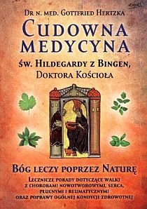Cudowna medycyna Św. Hildegardy z Bingen, dr Kościoła (książka) - Gottfried Hertzka, kuchnia, zdrowie, ESPRIT, 2023 r., oprawa Miękka - 37828 9788367925327
