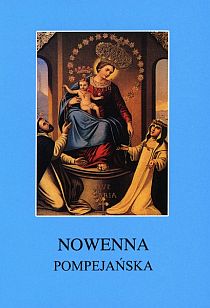 Nowenna pompejańska (książka) - Stanisław Rospond CM  (red.) , pompejańska; nowenny i modlitwy, Wydawnictwo Instytut Teologiczny Księży Misjonarzy, 2011 r., oprawa miękka - 36724 9788372169150