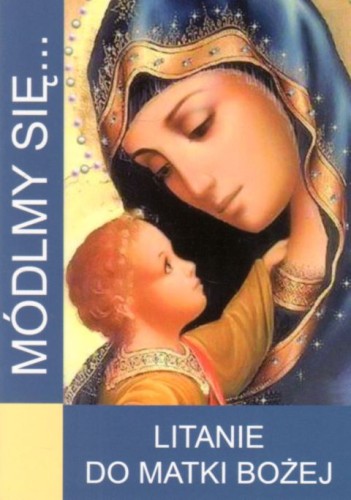 Módlmy się... Litanie do Matki Bożej (książka) - -, nowenny i modlitwy, WYD. JUT, 2014 r., oprawa miękka - 36418 9788363602345