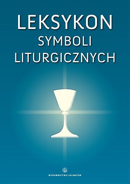 Leksykon symboli liturgicznych (książka) - ks. Bogusław Nadolski, Eucharystia, Wydawnictwo Salwator, 2012 r., oprawa miękka - 36145 9788375802856