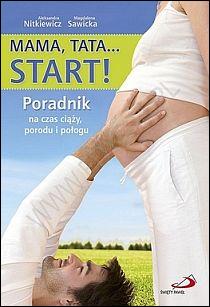 Mama, tata... START! Poradnik na czas ciąży, porodu i połogu (książka) - Aleksandra Nitkiewicz, Magdalena Sawicka, rodzina, rodzice, Edycja św. Pawła, 2012 r., oprawa miękka - 36065 9788374249584