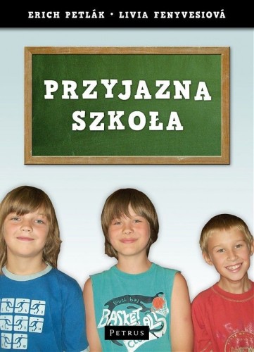Przyjazna szkoła (książka) - Erich Petlak, katecheci, wychowawcy, PETRUS WYDAWNICTWO, 2012 r., oprawa miękka - 35224 9788377200612
