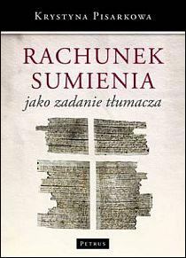 Rachunek sumienia jako zadanie dla tłumacza (książka) - Krystyna Pisarkowa, rachunek sumienia, PETRUS WYDAWNICTWO, 2012 r., oprawa miękka - 35220 9788377200490