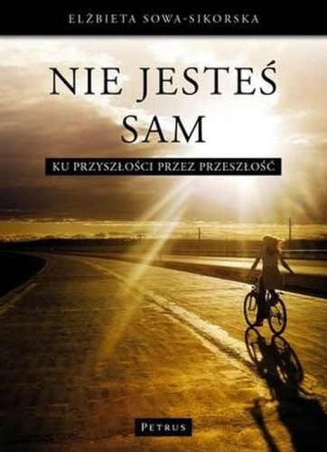 Nie jesteś sam (książka) - Elżbieta Sikorska-Sowa, refleksyjna, PETRUS WYDAWNICTWO, 2012 r., oprawa miękka - 35218 9788377200537