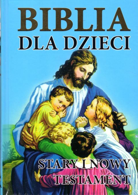 Biblia dla dzieci. Stary i Nowy Testament - niebieska (książka) - ks. Jerzy Banak  (opr.) , Biblie dla dzieci, Wydawnictwo Opoka, oprawa twarda - 33657 9788391325650