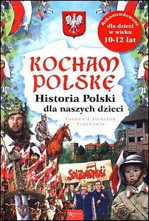 Kocham Polskę. Historia Polski dla naszych dzieci (książka) - Joanna i Jarosław Szarkowie, dzieci, Dom Wydawniczy Rafael, 2011 r., oprawa twarda - 33614 9788375692174
