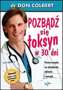 Pozbądź się toksyn - w 30 dni (książka) - dr Don Colbert, kuchnia, zdrowie, Oficyna Wydawnicza VOCATIO, 2011 r., oprawa miękka - 33538 9788374921831