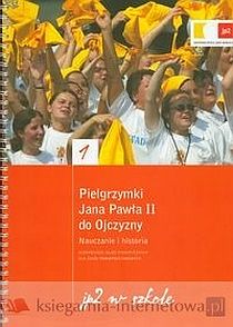 Pielgrzymki Jana Pawła II do Ojczyzny. Nauczanie i historia - scenariusze zajęć dydakt.dla szkół ponadpodst (książka) - praca zbiorowa, Jan Paweł II, CENTR. MYŚLI JPII, 2007 r., oprawa miękka - 33506 9788360853160