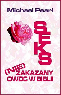 Seks (nie) zakazany owoc Biblii (książka) - Michael Pearl, rodzina, rodzice, Oficyna Wydawnicza VOCATIO, 2011 r., oprawa miękka - 33477 9788374921183