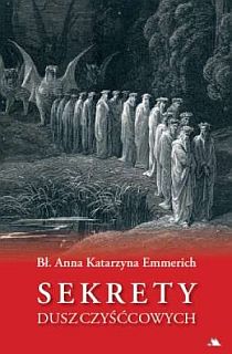 Sekrety dusz czyśćcowych (książka) - bł. Anna Katarzyna Emmerich, maryjne; czyściec, Wydawnictwo AA - Kraków, 2011 r., oprawa miękka - 33412 9788378640141