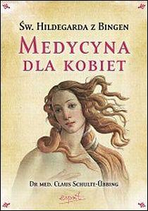 Medycyna dla kobiet. Św. Hildegarda z Bingen (książka) - Claus Schulte-Ubbing, kuchnia, zdrowie, ESPRIT, 2023 r., oprawa miękka - 33304 9788367925341