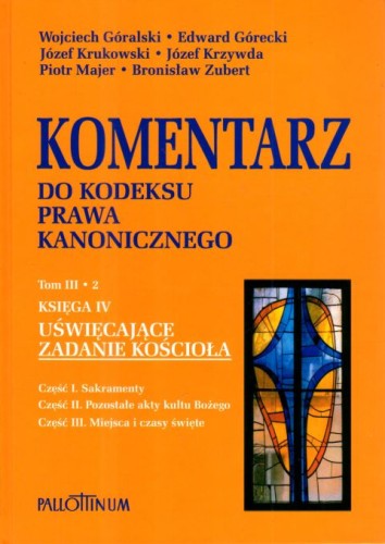 Uświęcające zadanie Kościoła. Cz.1 Sakramenty, Cz.2 Pozostałe akty kultu Bożego Cz.3 Miejsca i czasy święte (książka) - Wojciech Góralski, Edward Górecki, Józef Krukowski, naukowe, Wydawnictwo Pallottinum, 2010 r., oprawa twarda - 33237
