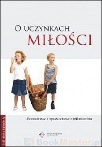O uczynkach miłości. Scenariusze o miłosierdziu (książka) - Barbara Nowosielska, Paulina Skrzynecka, Miłosierdzie Boże, Drukarnia i Księgarnia św. Wojciecha, 2016 r. - 33056 9788375169737
