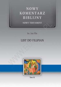 List do FILIPIAN. Nowy komentarz biblijny. Nowy testament (książka) - ks. Jan Flis, Biblia, Edycja św. Pawła, 2011 r., oprawa twarda - 32884 9788374247573