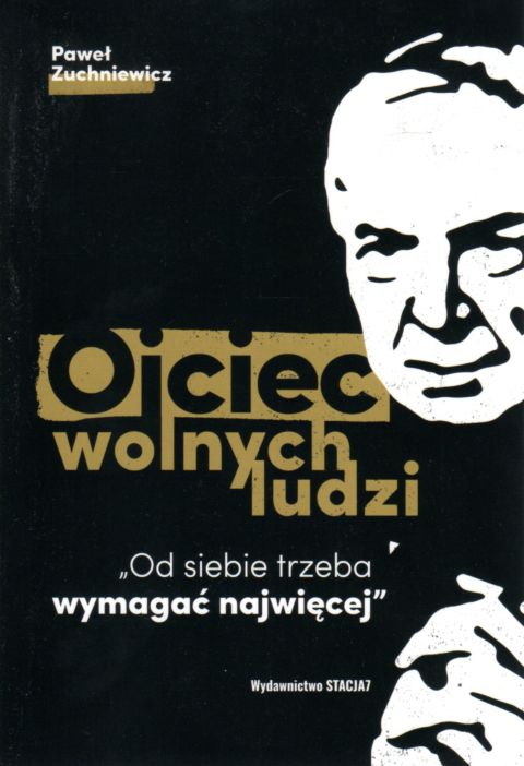 Ojciec wolnych ludzi (książka) - Paweł Zuchniewicz, popularnonaukowe, Dom Wydawniczy Rafael, 2021 r., oprawa miękka - 32768 9788395539053