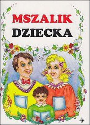 Mszalik dziecka (książka) - ks. Władysław Nowak  (opr.) , dzieci, Warmińskie Wydawnictwo Diecezjalne, 2014 r., oprawa Miękka - 32598 9788361864202