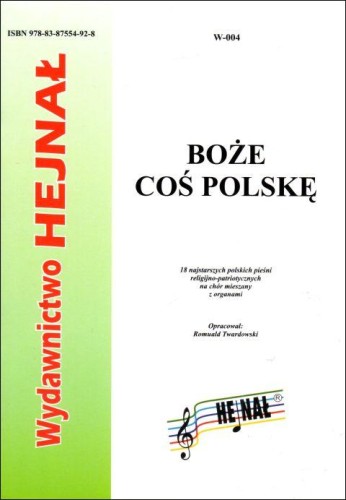 Boże coś Polskę. 18 najst. pieśni relig.-patr. na chór z organami - Romuald Twardowski  (opr.) , śpiewniki, HEJNAŁ, 2010 r. - 32537 