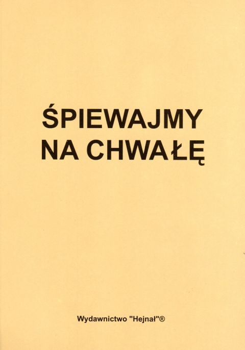 Śpiewajmy na chwałę (książka) - Stanisław Wrona  (opr.) , śpiewniki, Wydawnictwo Hejnał, 2008 r., oprawa miękka - 32532 9788387554279