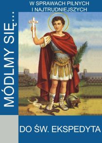 Módlmy się... do św. Ekspedyta. W sprawach trudnych i najtrudniejszych (książka) - -, nowenny i modlitwy, WYD. JUT, 2018 r., oprawa miękka - 32322 9788363602406