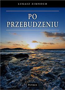 Po przebudzeniu (książka) - Łukasz Zimnoch, popularnonaukowe, PETRUS WYDAWNICTWO, 2011 r., oprawa miękka - 32063 9788377201763