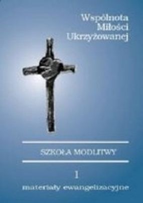 Szkoła modlitwy. Wspólnota miłości ukrzyżowanej (książka) - -, modlitwa, Wydawnictwo VENI, 2006 r., oprawa Miękka - 31778