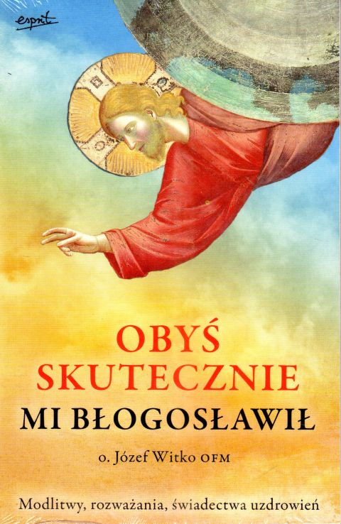 Obyś skutecznie mi błogosławił (książka) - o. Józef Witko, myśli rozważania, ESPRIT, 2024 r., oprawa miękka - 31683 9788367291507