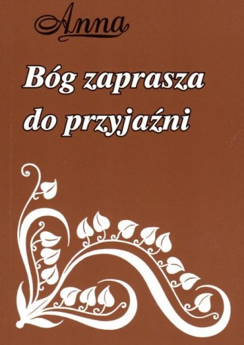 Bóg zaprasza do przyjaźni (książka) - Anna / Anna Dąmbska, duchowość, Wydawnictwo Michalineum, 2012 r., oprawa miękka - 31509 9788370195236