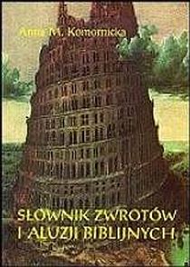 Słownik zwrotów i aluzji biblijnych (książka) - Anna M. Komornicka, naukowe, Archidiecezjalne Wydawnictwo Łódzkie, 1994 r., oprawa miękka - 31382 9788385022398