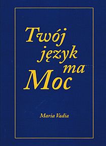 Twój język ma Moc (książka) - Maria Vadia, maryjne, RHEMA JACEK SAJ, 2010 r., oprawa miękka - 31116 9788392556916