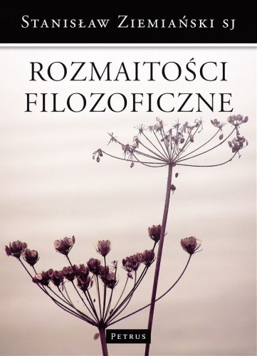 Rozmaitości filozoficzne (książka) - Stanisław Ziemiański SJ, naukowe, PETRUS WYDAWNICTWO, 2011 r., oprawa miękka - 30986 9788377200681