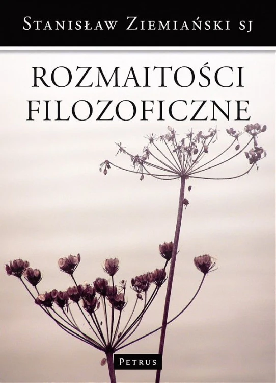 Rozmaitości filozoficzne (książka) - Stanisław Ziemiański SJ, naukowe, PETRUS WYDAWNICTWO, 2011 r., oprawa miękka - 30986 9788377200681