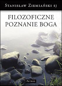 Filozoficzne poznanie Boga (książka) - Stanisław Ziemiański SJ, naukowe, PETRUS WYDAWNICTWO, 2011 r., oprawa miękka - 30984 9788377200926