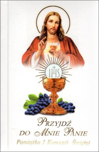 Przyjdź do Mnie Panie komunijny biały modlitewnik (książka) - ks. Jan Usidek  (opr.) , modlitewniki komunijne, Drukarnia Garmond, 2010 r., oprawa twarda - 30812