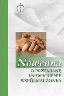 Nowenna o przemianę i nawrócenie współmałżonka (książka) - Gabriela Pindur, nowenny i modlitwy; rodzina, rodzice, Wydawnictwo Księgarnia św. Jacka, 2010 r., oprawa miękka - 30443 9788370307547