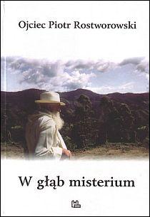 W głąb misterium (książka) - o. Piotr Rostworowski, duchowość, Wydawnictwo OO. Benedyktynów TYNIEC, 2006 r., oprawa miękka - 30321 9788373543430
