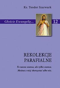 Rekolekcje parafialne (książka) - Ks. Teodor Szarwark, homiletyka, Wydawnictwo Instytut Teologiczny Księży Misjonarzy, oprawa miękka - 30109 9788372168450