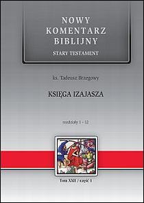Księga IZAJASZA. Rozdz. 1-12 Nowy Komentarz Biblijny Stary Testament Tom XXII/część 1 (książka) - ks. Tadeusz Brzegowy, Biblia; komentarze do czytań, Edycja św. Pawła, 2016 r., oprawa twarda - 29958 9788374246552