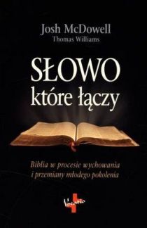 Słowo które łączy. Biblia w procesie wychowania i przemiany młodego pokolenia (książka) - Josh McDowell, Thomas Williams, Biblia; katecheci, wychowawcy; młodzież, Oficyna Wydawnicza VOCATIO, 2020 r., oprawa miękka - 29493 9788374920827