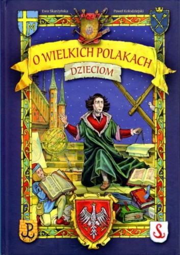 O wielkich Polakach dzieciom (książka) - Ewa Skarżyńska, Piotr Kołodziejski, dzieci, Wydawnictwo Drukarnia Diecezjalna - Sandomierz, 2023 r., oprawa twarda - 29168 9788325705503