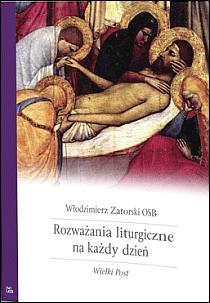 Rozważania liturgiczne na każdy dzień. Wielki Post (książka) - Włodzimierz Zatorski OSB, Wielkanoc Wielki Post; myśli rozważania, Wydawnictwo OO. Benedyktynów TYNIEC, 2011 r., oprawa miękka - 29091 9788373545045