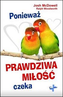 Ponieważ prawdziwa miłość czeka (książka) - Josh McDowell, Ralph Woodworth, rodzina, rodzice, Oficyna Wydawnicza VOCATIO, oprawa miękka - 29035 9788374921220