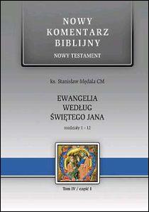 Ewangelia wg. św. JANA. Rozdz. 1-12  Tom IV/część 1 Nowy Komentarz Biblijny (książka) - ks. Stanisław Mędala CM, Biblia; naukowe, Edycja św. Pawła, 2016 r., oprawa twarda - 28691 9788374245128