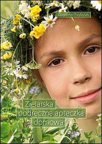 Zielarska podręczna apteczka domowa (książka) - Zbigniew Przybylak, kuchnia, zdrowie, Wydawnictwo Duszpasterstwa Rolników, 2009 r., oprawa miękka - 28659 9788374011860